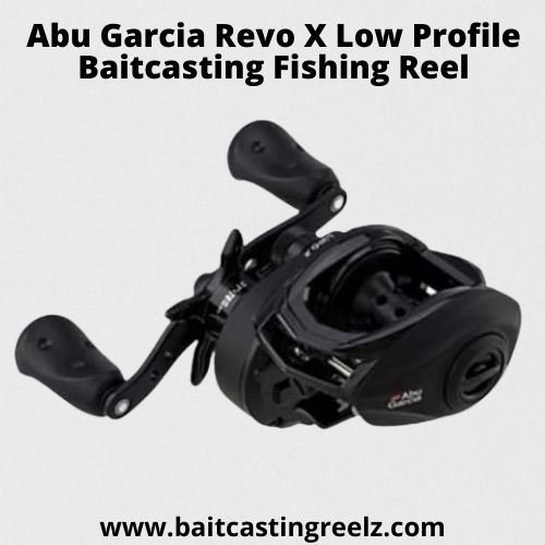 Abu Garcia Revo X Low Profile Baitcasting Fishing Reel