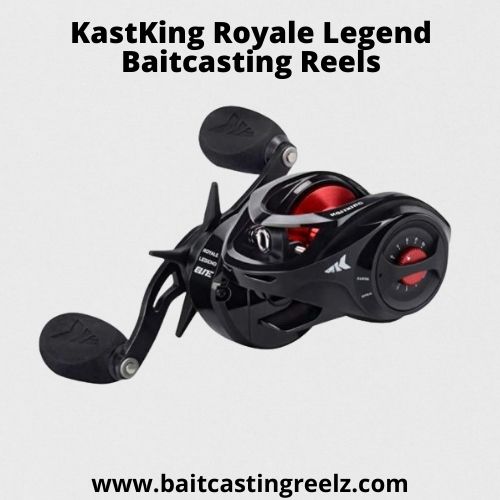 KastKing Royale Legend Baitcasting Reels - best for the money