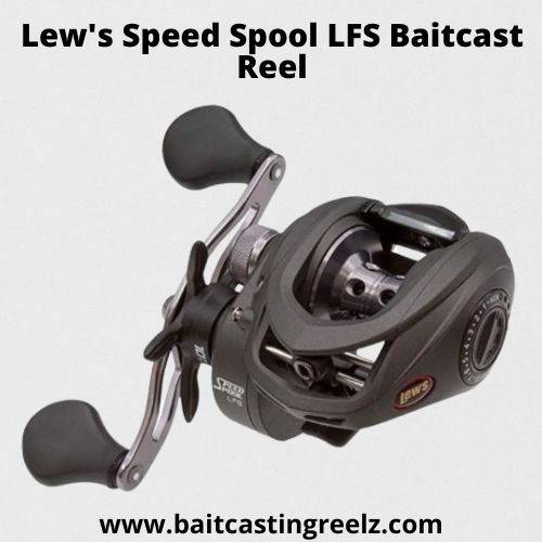 Lew's Speed Spool LFS Baitcast Reel - best for the money