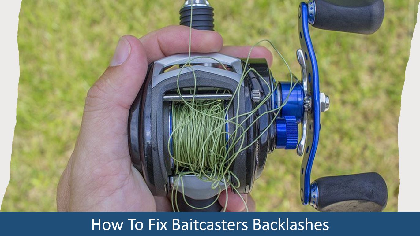 how to fix baitcasters backlashes