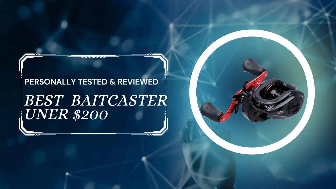 Best Baitcasters Under $200